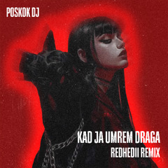 Poskok DJ - Kad ja umrem draga (REDHEDII Remix)
