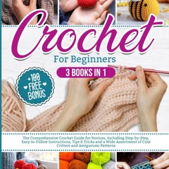 $PDF$/READ/DOWNLOAD Crochet For Beginners: The Comprehensive Crochet Guide for Novices, Including