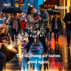 The morning air tastes good again Remix