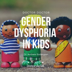 DD #250 - To Affirm or Not to Affirm: Gender Dysphoria in Kids