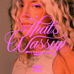 THAT'S WASSUP - Shydaughter Mix