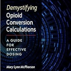 [Get] PDF 💜 Demystifying Opioid Conversion Calculations: A Guide for Effective Dosin