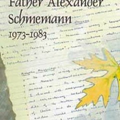 GET EBOOK 💔 The Journals of Father Alexander Schmemann, 1973-1983 by  Alexander Schm