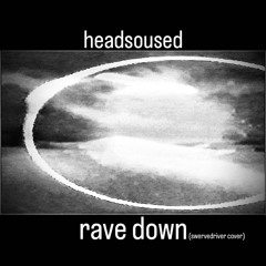 rave down(swervedriver)-headsoused cover