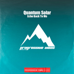 Quantum Solar - Echo Back To Me [Progressive Vibes Music - PVM1077]