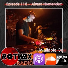 Rotwax Radio - Episode 118 - Alvaro Hernandez