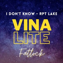 I DON'T KNOW - RPT LAKE (FATLOCK LITEFEET REMIX)
