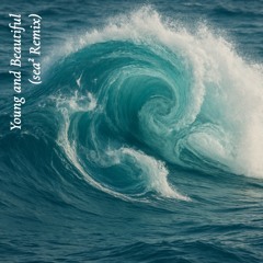 Young and Beautiful (sea² Remix)