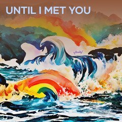 Until I Met You