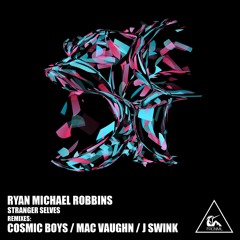 Ryan Michael Robbins - Stranger Selves (Cosmic Boys Remix)