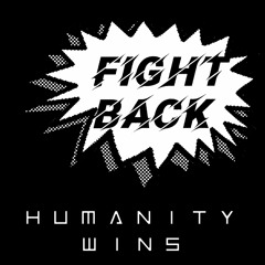 Fight Back - Humanity Wins