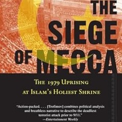 Download PDF The Siege of Mecca: The 1979 Uprising at Islam's Holiest Shrine By  Yaroslav Trofi