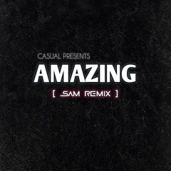 CASUAL - AMAZING [NEAL Remix](Prev SAM)!!Free Download!!