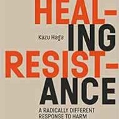 [Download] KINDLE ✅ Healing Resistance: A Radically Different Response to Harm by Kaz