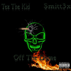 Smitty3x X TezTheKid - Off Da Dome (Prod. Dreco $av)