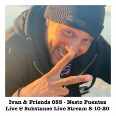 Ivan & Friends 055 - Nesto Fuentez Live @ Substance Live Stream 8-10-20