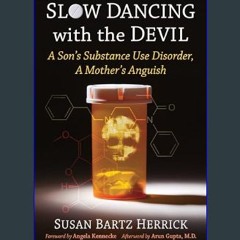 PDF ❤ Slow Dancing with the Devil: A Son's Substance Use Disorder, A Mother's Anguish     Paperbac