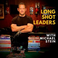 Long Shot Leaders Podcast with Michael Stein Ep Intro