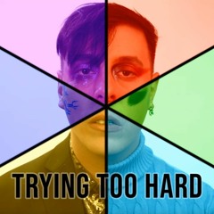 Trying Too Hard - Thomas Sanders