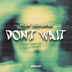 Don't Wait