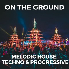 Best of On The Ground Melodic House, Techno & Progressive