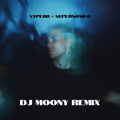 VYPERR - SUPERSONICO - DJ MOONY REMIX