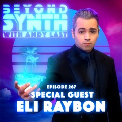 Beyond Synth - 267 - Eli Raybon