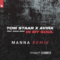 Tom Staar X AVIRA Ft. Diana Miro - In My Soul (MANNA Remix)
