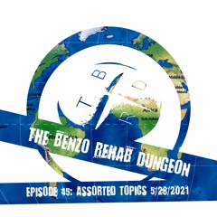 The Benzo Rehab Dungeon Ep 45 - Assorted Topics 5/28/2021