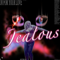 Jealous for your love