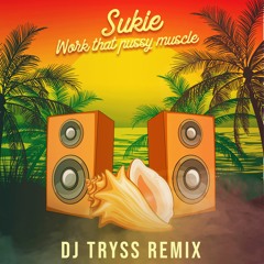 Sukie - Work that pussy muscle (DJ TRYSS remix)