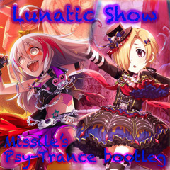 Lunatic Show (ミサイル's Psy-Trance bootleg)