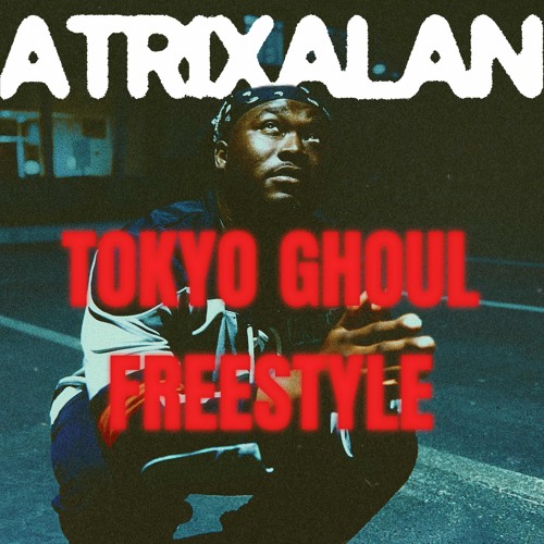 Tokyoghoulfreestyle. (PROD.ATRIXALAN)