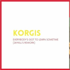 The Korgis - Everybody's Got To Learn Sometime (Jaykill Rework)