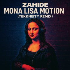 ZAHIDE Mona Lisa Motion TEKKE [TEKKneity RMX]