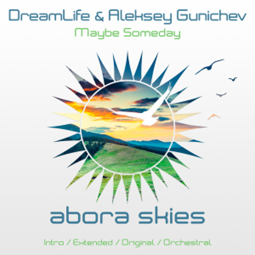 DreamLife & Aleksey Gunichev - Maybe Someday (Extended Mix)