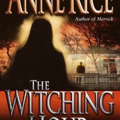 GET PDF 💑 The Witching Hour (Lives of Mayfair Witches Book 1) by  Anne Rice [EBOOK E