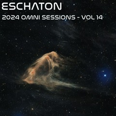 Eschaton: The 2024 Omni Sessions - Volume 14