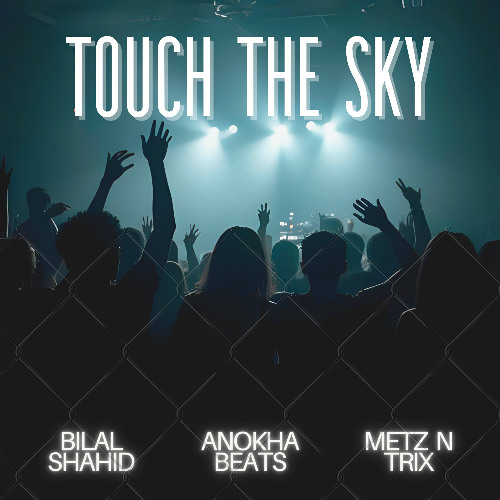 Touch The Sky - Bilal Shahid Anokha Beats Metz N Trix