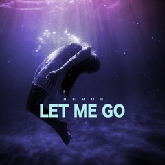 Let Me Go - RUMOR