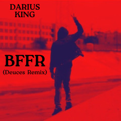 Darius King - BFFR (Deuces Remix)