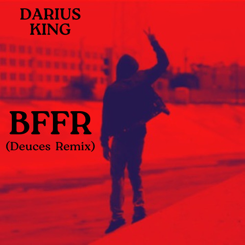 Darius King - BFFR (Deuces Remix)