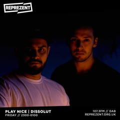 REPREZENT RADIO: Play Nice w/ Dissolut & Gagey