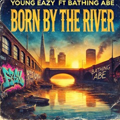 Young Eazy - "Born by the River" Ft. Bathing Abe