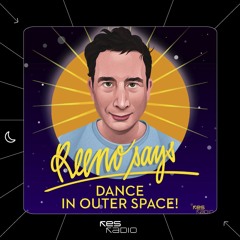 Reeno Says: #6...Dance in Outer Space!