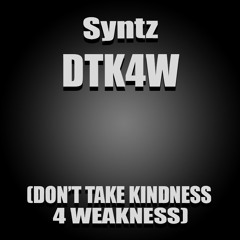 DTK4W (Don't Take Kindness 4 Weakness)