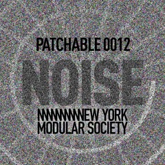 Patchable 0012 - NOISE - ZorlonCannon & Friends