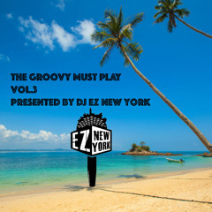 The Groovy Must Play Vol.3 (Mix by DJ EZ NEWYORK)