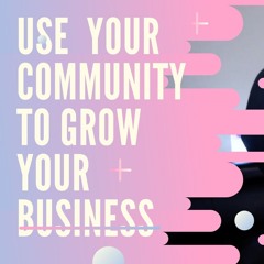 Use Your Community To Grow Your Business