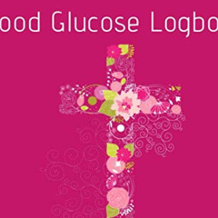 [DOWNLOAD] KINDLE 📃 Blood Glucose Logbook: Christian Diabetes Type 2 or Type 1 Logbo